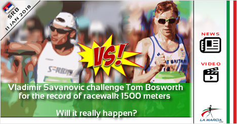 Vladimir Savanovic challenge Tom Bosworth for record of walk 1500m. Will it really happen?